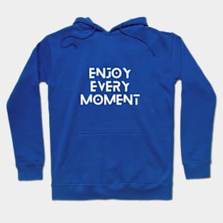 Enjoy Every Moment Hoodie